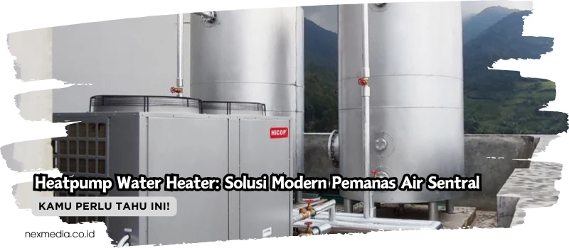 Heatpump Water Heater: Solusi Modern Pemanas Air Sentral