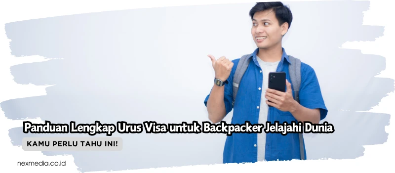 Panduan Lengkap Urus Visa untuk Backpacker Jelajahi Dunia