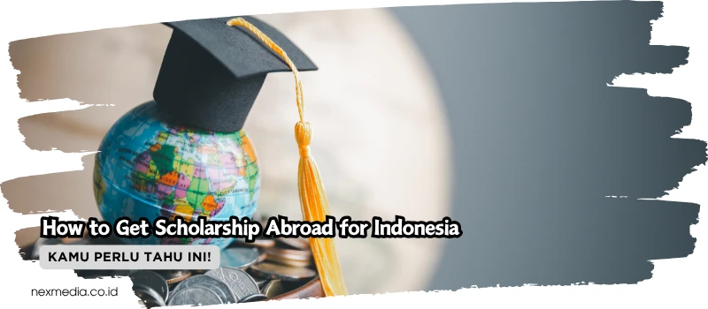 How to Get Scholarship Abroad for Indonesia