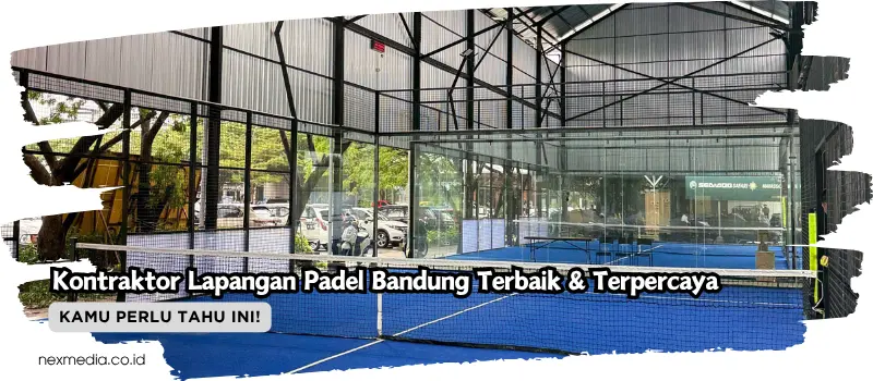 Kontraktor Lapangan Padel Bandung Terbaik & Terpercaya
