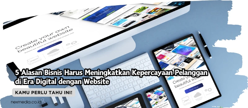 5 Alasan Bisnis Harus Meningkatkan Kepercayaan Pelanggan di Era Digital dengan Website