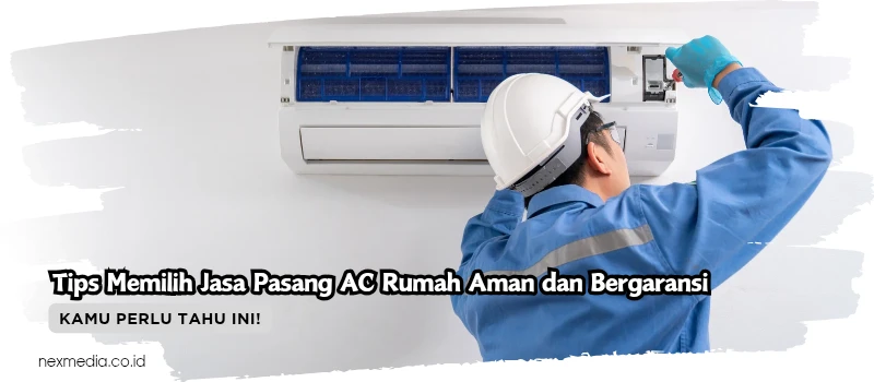 Tips Memilih Jasa Pasang AC Rumah Aman dan Bergaransi