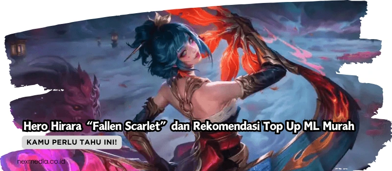 Hero Hirara “Fallen Scarlet” dan Rekomendasi Top Up ML Murah