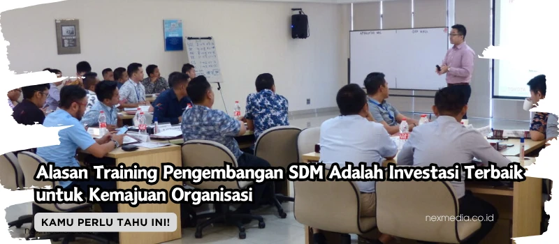 Alasan Training Pengembangan SDM Adalah Investasi Terbaik untuk Kemajuan Organisasi